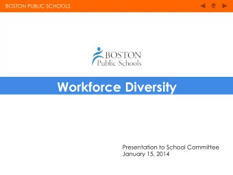 Workforce Diversity  Presentation to School Committee  January 15, 2014   BOSTON PUBLIC SCHOOLS
