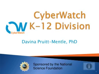 Davina Pruitt-Mentle, PhD  Sponsored by the National  Science Foundation  1  2  K-12 Div  ivis