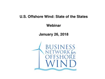 U.S. Offshore Wind: State of the States  Webinar  January 26, 2018  About the Network  The Business
