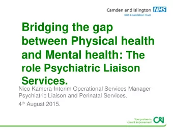 Bridging the gap  between Physical health and Mental health: The  role Psychiatric Liaison