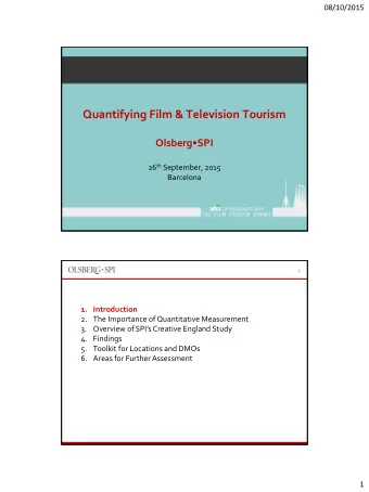 Quantifying Film &amp; Television Tourism  OlsbergSPI 26 th September, 2015  Barcelona  2  1.