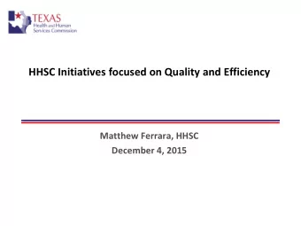 HHSC Initiatives focused on Quality and Efficiency  Matthew Ferrara, HHSC  December 4, 2015  Topics