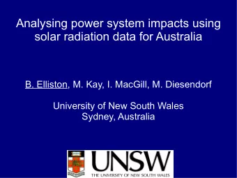 Analysing power system impacts using  solar radiation data for Australia  B. Elliston, M. Kay, I.