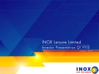 INOX Leisure Limited  Investor Presentation Q1 FY15  A u g u s t   2 0 1 4 INOX  a dive  iversif