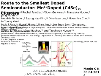 Route to the Smallest Doped Semiconductor: Mn 2+ Doped (CdSe) 13  Clusters Jiwoong Yang,