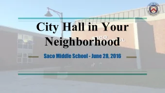 City Hall in Your  Neighborhood  Saco Middle School - June 28, 2016  Administration Department