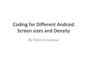 Coding  for  Different  Android    Screen  sizes  and  Density    By