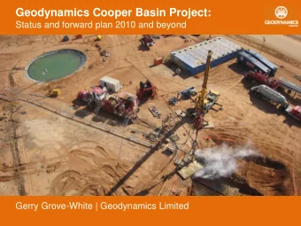 Geodynamics Cooper Basin Project:  Status and forward plan 2010 and beyond  Gerry Grove-White |