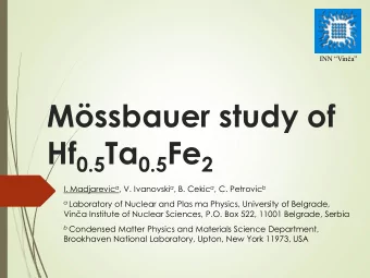 Mssbauer study of Hf 0.5 Ta 0.5 Fe 2 I. Madjarevic a , V. Ivanovski a , B. Cekic a , C. Petrovic