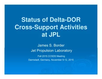 Status of Delta-DOR  Cross-Support Activities  at JPL  James S. Border  Jet Propulsion Laboratory