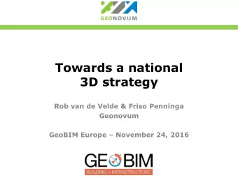 3D strategy  Rob van de Velde &amp; Friso Penninga  Geonovum GeoBIM Europe  November 24, 2016