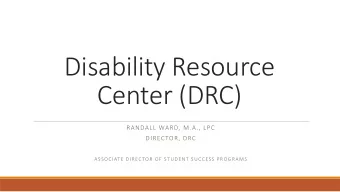 Disability Resource  Center (DRC)  RANDALL WARD, M.A., LPC  DIRECTOR, DRC  ASSOCIATE DIRECTOR OF
