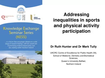 and physical activity  participation  Dr Ruth Hunter and Dr Mark Tully  UKCRC Centre of Excellence