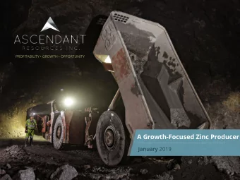 A Growth-Focused Zinc Producer January 2019  w w w . a s c e n d a n t r e s o u r c e s . c o m  T