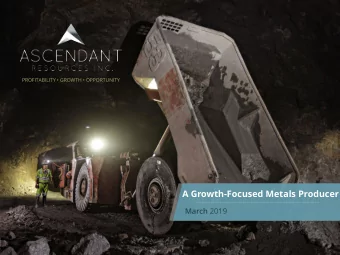A Growth-Focused Metals Producer March 2019  w w w . a s c e n d a n t r e s o u r c e s . c o m  T