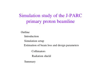 Simulation study of the J-PARC  primary proton beamline  Outline  Introduction  Simulation setup