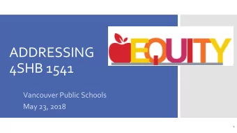 ADDRESSING  4SHB 1541  Vancouver Public Schools  May 23, 2018  1  FACILITATORS  Trish Piliado