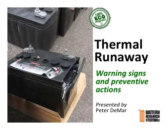 Thermal  Runaway Warning signs and preventive  actions Presented by Peter DeMar  1 If thermal