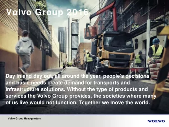 Volvo Group 2016  Day in and day out, all around the year, peoples decisions  and basic needs