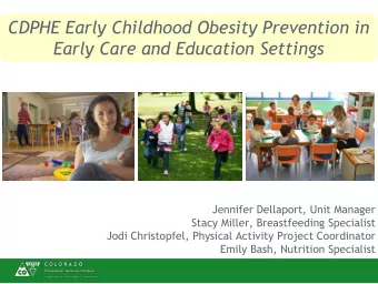 CDPHE Early Childhood Obesity Prevention in  Early Care and Education Settings  Jennifer Dellaport,