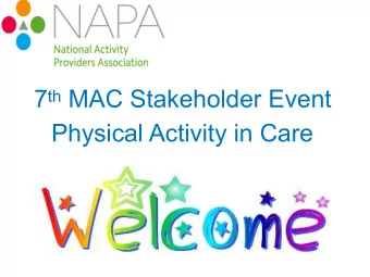 7 th MAC Stakeholder Event  Physical Activity in Care  What moving do the people  you support