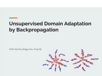 Unsupervised Domain Adaptation  by Backpropagation  Chih-Hui Ho, Xingyu Gu, Yuan Qi  Outline