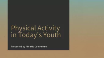 Physical Activity  in Todays Youth  Presented by Athletic Committee  How Do We Rate?  Obesity