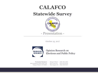 CALAFCO  Statewide Survey  - Presentation -  October 25, 2017  Opinion Research on  Elections and