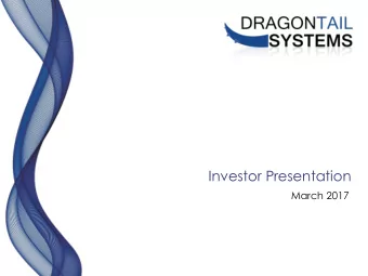 Investor Presentation  March 2017  Disclaimer This document has been prepared by Dragontail Systems
