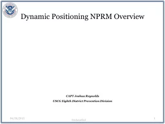Dynamic Positioning NPRM Overview  CAPT Joshua Reynolds  USCG Eighth District Prevention Division