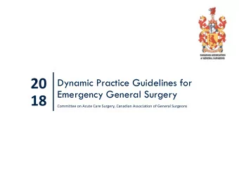 20  Dynamic Practice Guidelines for  Emergency General Surgery  18  Committee on Acute Care