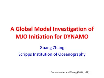 A Global Model Investigation of MJO Initiation for DYNAMO  Guang Zhang  Scripps Institution of