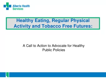 Healthy Eating, Regular Physical  Activity and Tobacco Free Futures:  A Call to Action to Advocate