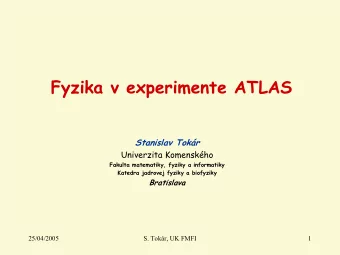 Fyzika v experimente ATLAS  Stanislav Tokr  Univerzita Komenskho  Fakulta matematiky, fyziky a