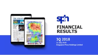 RESULTS  3Q 2018  11 July 2018  Singapore Press Holdings Limited  Disclaimer  This presentation is