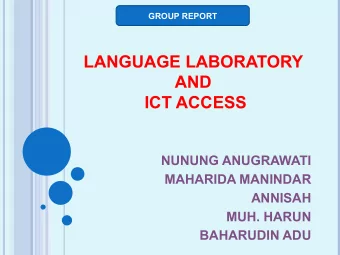 LANGUAGE LABORATORY  AND  ICT ACCESS  NUNUNG ANUGRAWATI  MAHARIDA MANINDAR  ANNISAH  MUH. HARUN