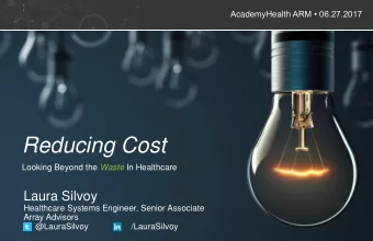 Reducing Cost Looking Beyond the Waste In Healthcare  Laura Silvoy  Healthcare Systems Engineer,