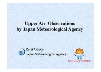 Upper Air  Observations  b J  by Japan Meteorological Agency  M t  l  i  l A Kenji Akaeda Japan