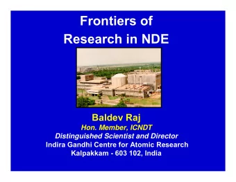 Frontiers of  Research in NDE  Baldev Raj  Hon. Member, ICNDT  Distinguished Scientist and Director