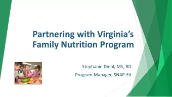 Partnering with Virginias  Family Nutrition Program - Stephanie Diehl, MS, RD  Program Manager,