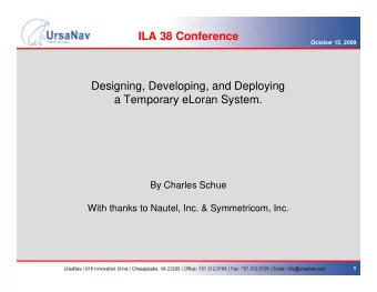 ILA 38 Conference  October 15, 2009  Designing, Developing, and Deploying  a Temporary eLoran