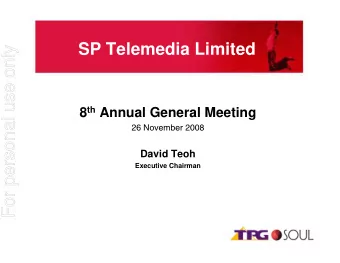 For personal use only 8 th Annual General Meeting  26 November 2008  David Teoh  Executive Chairman