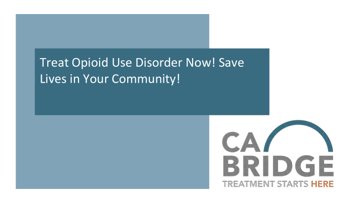 treat opioid use disorder now save lives in your