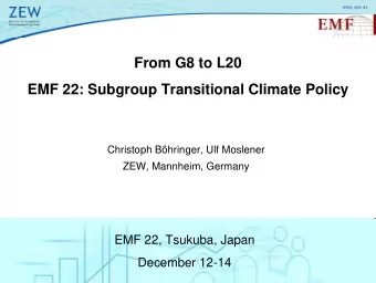 From G8 to L20  EMF 22: Subgroup Transitional Climate Policy  Christoph Bhringer, Ulf Moslener