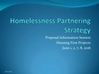 Proposal Information Session  Housing First Projects  June 1, 2, 7, 8, 2016  6/10/2016  1