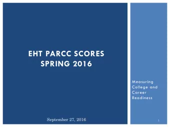 EHT PARCC SCORES  SPRING 2016  Measuring  College and  Career  Readiness  September 27, 2016  1