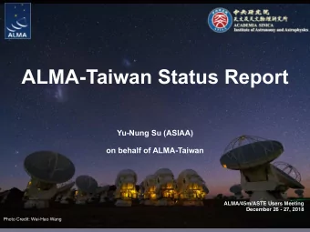 ALMA-Taiwan Status Report  Yu-Nung Su (ASIAA)  on behalf of ALMA-Taiwan ALMA/45m/ASTE Users Meeting