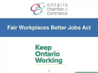 Fair Workplaces Better Jobs Act  1  Agenda  1. Overview of Changes  2. Advocacy  3. Helping
