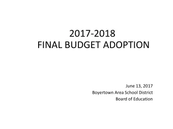 2017-2018  FINAL BUDGET ADOPTION  June 13, 2017  Boyertown Area School District  Board of Education