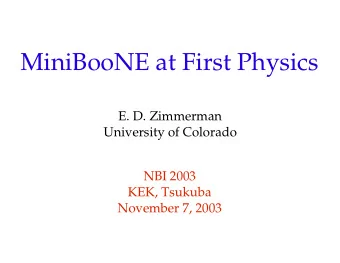 MiniBooNE at First Physics  E. D. Zimmerman  University of Colorado  NBI 2003  KEK, Tsukuba
